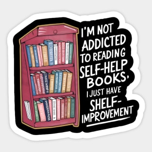 Funny quote : I'm not addicted to reading self-help books; I just have shelf-improvement Sticker